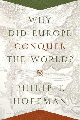 Why Did Europe Conquer the World? - Philip T. Hoffman - cover