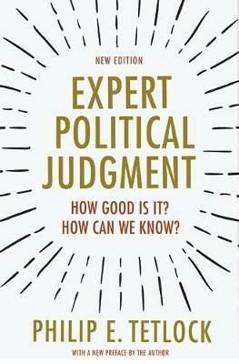 Expert Political Judgment: How Good Is It? How Can We Know? - New Edition - Philip E. Tetlock - cover