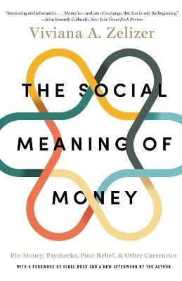 The Social Meaning of Money: Pin Money, Paychecks, Poor Relief, and Other Currencies - Viviana A. Zelizer - cover