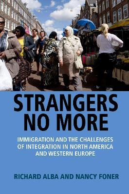 Strangers No More: Immigration and the Challenges of Integration in North America and Western Europe - Richard Alba,Nancy Foner - cover