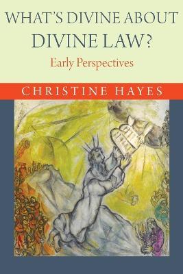 What's Divine about Divine Law?: Early Perspectives - Christine Hayes - cover