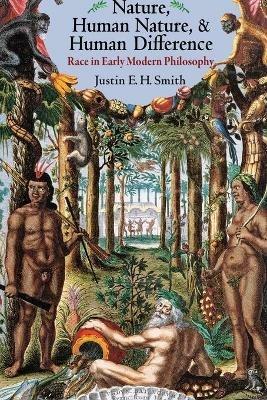 Nature, Human Nature, and Human Difference: Race in Early Modern Philosophy - Justin E. H. Smith - cover
