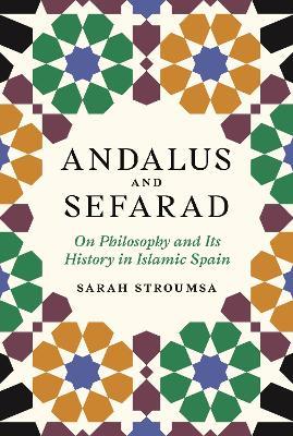 Andalus and Sefarad: On Philosophy and Its History in Islamic Spain - Sarah Stroumsa - cover