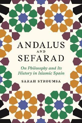 Andalus and Sefarad: On Philosophy and Its History in Islamic Spain - Sarah Stroumsa - cover