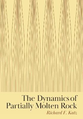 The Dynamics of Partially Molten Rock - Richard F. Katz - cover