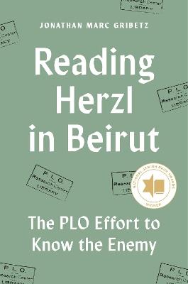 Reading Herzl in Beirut: The PLO Effort to Know the Enemy - Jonathan Marc Gribetz - cover