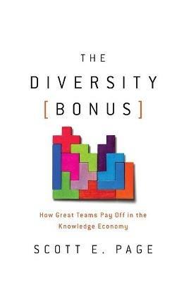 The Diversity Bonus: How Great Teams Pay Off in the Knowledge Economy - Scott Page - cover