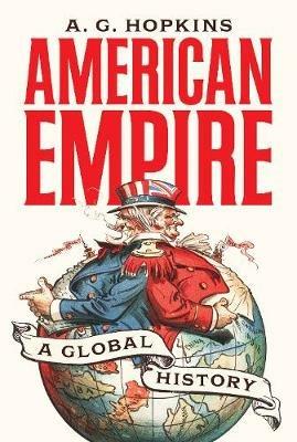 American Empire: A Global History - A. G. Hopkins - cover