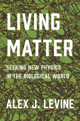 Living Matter: Seeking New Physics in the Biological World - Alex J. Levine - cover