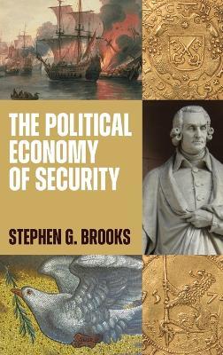 The Political Economy of Security - Stephen G. Brooks - cover