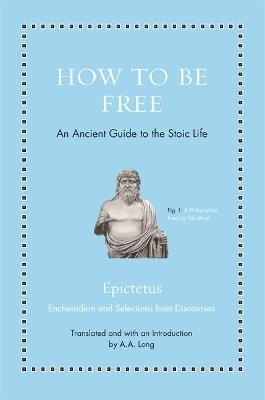 How to Be Free: An Ancient Guide to the Stoic Life - Epictetus - cover