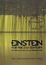 Einstein for the 21st Century: His Legacy in Science, Art, and Modern Culture