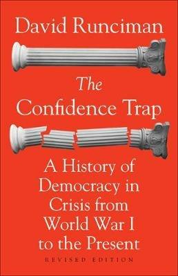 The Confidence Trap: A History of Democracy in Crisis from World War I to the Present - Revised Edition - David Runciman - cover