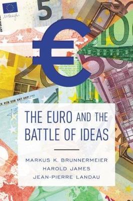 The Euro and the Battle of Ideas - Markus K. Brunnermeier,Harold James,Jean-Pierre Landau - cover