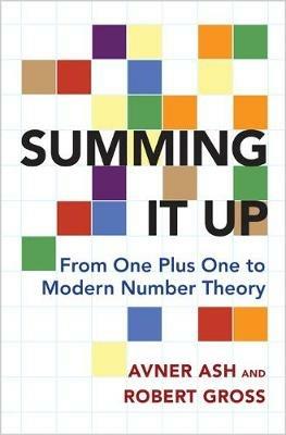 Summing It Up: From One Plus One to Modern Number Theory - Avner Ash,Robert Gross - cover