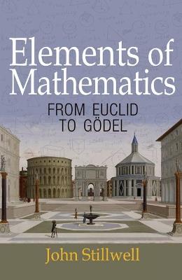 Elements of Mathematics: From Euclid to Goedel - John Stillwell - cover