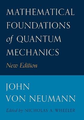 Mathematical Foundations of Quantum Mechanics: New Edition - John von Neumann - cover