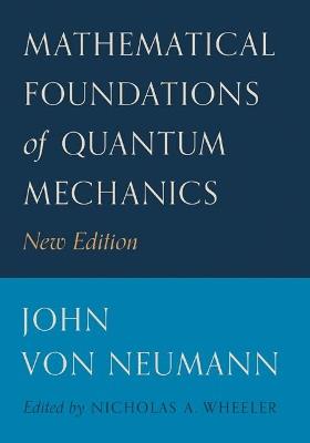 Mathematical Foundations of Quantum Mechanics: New Edition - John von Neumann - cover