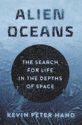 Alien Oceans: The Search for Life in the Depths of Space - Kevin Hand - cover