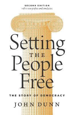 Setting the People Free: The Story of Democracy, Second Edition - John Dunn - cover