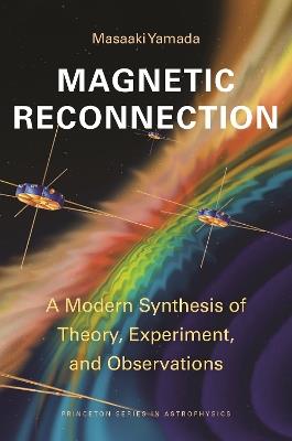 Magnetic Reconnection: A Modern Synthesis of Theory, Experiment, and Observations - Masaaki Yamada - cover