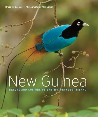 New Guinea: Nature and Culture of Earth's Grandest Island - Bruce M. Beehler,Tim Laman - cover