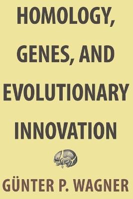 Homology, Genes, and Evolutionary Innovation - Gunter P. Wagner - cover