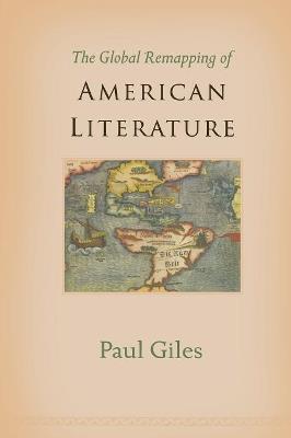 The Global Remapping of American Literature - Paul Giles - cover