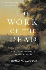 The Work of the Dead: A Cultural History of Mortal Remains