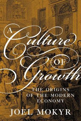 A Culture of Growth: The Origins of the Modern Economy - Joel Mokyr - cover