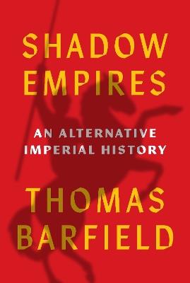 Shadow Empires: An Alternative Imperial History - Thomas J. Barfield - cover