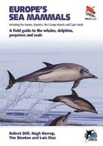 Europe's Sea Mammals Including the Azores, Madeira, the Canary Islands and Cape Verde: A field guide to the whales, dolphins, porpoises and seals