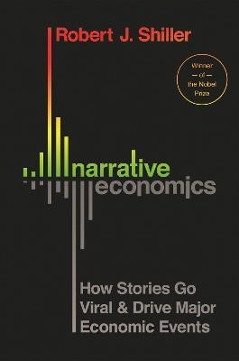 Narrative Economics: How Stories Go Viral and Drive Major Economic Events - Robert J. Shiller - cover