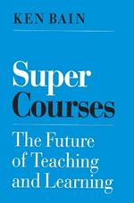 Super Courses: The Future of Teaching and Learning