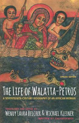 The Life of Walatta-Petros: A Seventeenth-Century Biography of an African Woman, Concise Edition - Galawdewos - cover