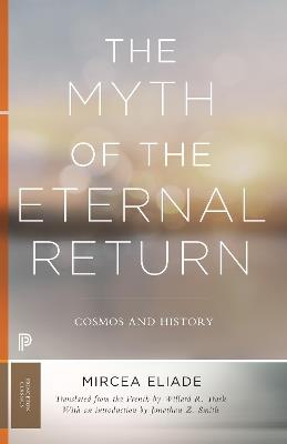 The Myth of the Eternal Return: Cosmos and History - Mircea Eliade - cover