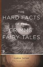 The Hard Facts of the Grimms' Fairy Tales: Expanded Edition