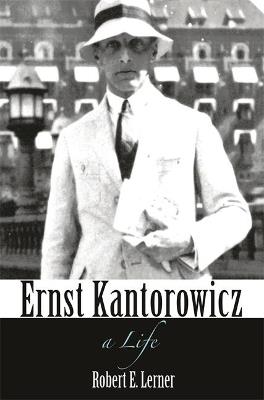 Ernst Kantorowicz: A Life - Robert Lerner - cover