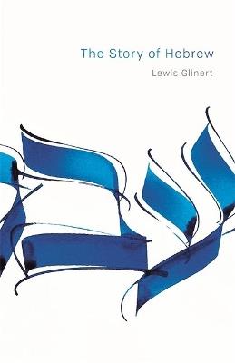 The Story of Hebrew - Lewis Glinert - cover