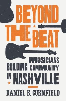 Beyond the Beat: Musicians Building Community in Nashville - Daniel B. Cornfield - cover
