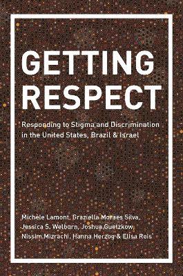 Getting Respect: Responding to Stigma and Discrimination in the United States, Brazil, and Israel - Michele Lamont,Graziella Moraes Silva,Jessica Welburn - cover