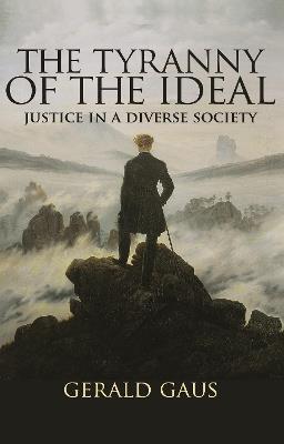 The Tyranny of the Ideal: Justice in a Diverse Society - Gerald Gaus - cover