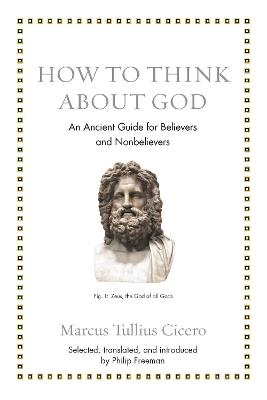 How to Think about God: An Ancient Guide for Believers and Nonbelievers - Marcus Tullius Cicero - cover