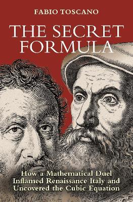 The Secret Formula: How a Mathematical Duel Inflamed Renaissance Italy and Uncovered the Cubic Equation - Fabio Toscano - cover