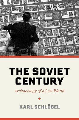 The Soviet Century: Archaeology of a Lost World - Karl Schloegel - cover
