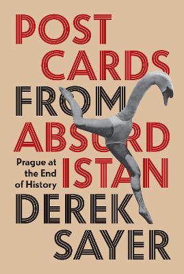 Postcards from Absurdistan: Prague at the End of History - Derek Sayer - cover