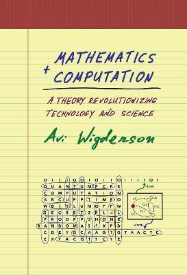 Mathematics and Computation: A Theory Revolutionizing Technology and Science - Avi Wigderson - cover