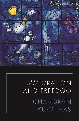 Immigration and Freedom - Chandran Kukathas - cover