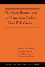 The Master Equation and the Convergence Problem in Mean Field Games: (AMS-201)