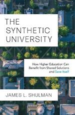 The Synthetic University: How Higher Education Can Benefit from Shared Solutions and Save Itself